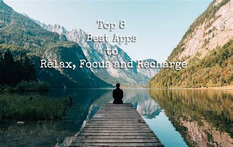 Top 8 Best Apps To Relax Focus And Recharge