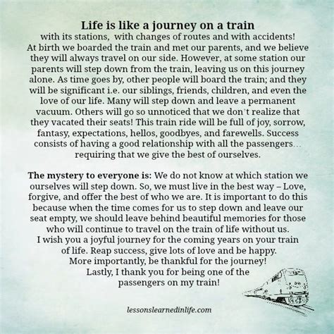 Feel the anticipated bliss the knowing of what is the ease of the next step know you are getting closer the journey is a part of the answer to let go and roll with the flow every day that slips. Lessons Learned in LifeLife is like a journey on a train ...