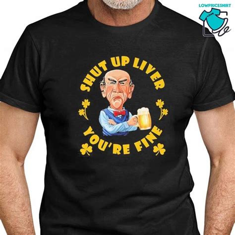 Walter Jeff Dunham Shut Up Liver Youre Fine Shirt Kappa772