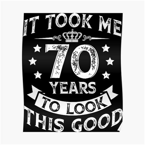It Took Me 70 Years To Look This Good Funny 70th Birthday Poster For Sale By Messta82 Redbubble
