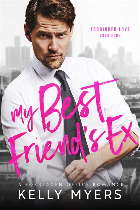 My Best Friends Ex Forbidden Love By Kelly Myers Goodreads
