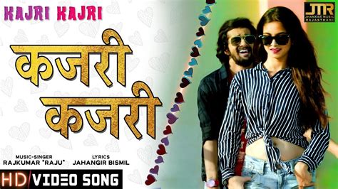 कजर कजर Kajri Kajri New Rajasthani HD Video Love Song I Rajkumar Raju Sajjan B Raj YouTube