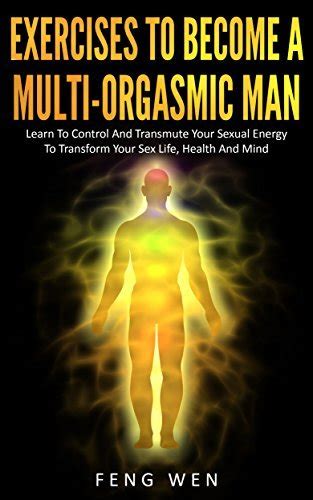 Multi Orgasmic Man Exercises To Become A Multi Orgasmic Man Learn To