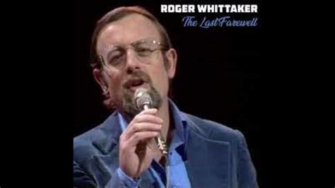 Roger Whittaker The Last Farewell Youtube