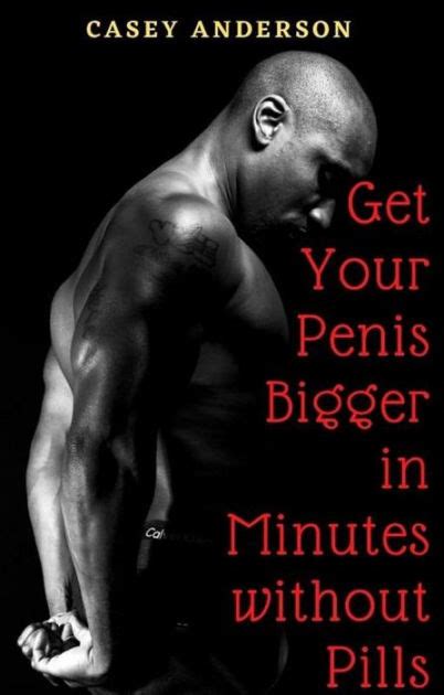 Get Your Penis Bigger In Minutes Without Pills By Casey Anderson