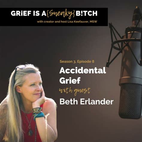Beth Erlander Accidental Grief Grief Is A Sneaky Bitch Acast