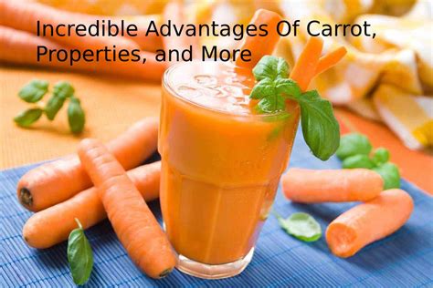 Incredible Advantages Of Carrot Properties And More