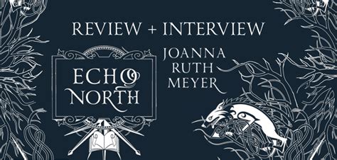 A Magical Tale Echo North By Joanna Ruth Meyer Interview Review