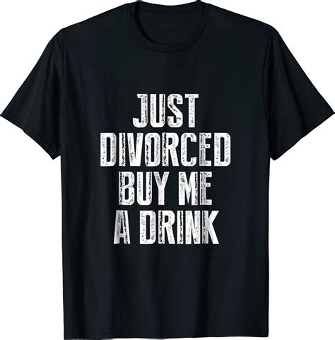 Just Divorced Buy Me A Drink Funny Humor T Shirt Divorce