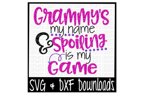 Grammy Cricut Cut File Grammy Is My Name Spoiling Is My Game Svg Best Grammy Most Loved Grammy