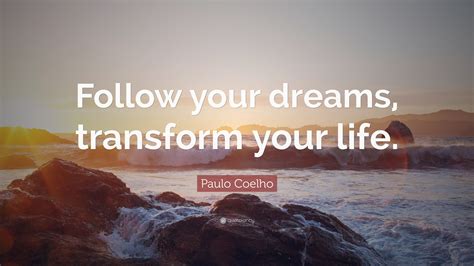 Paulo Coelho Quote Follow Your Dreams Transform Your Life
