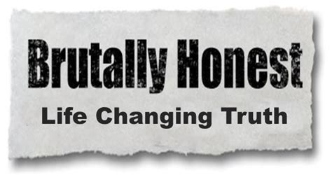 Brutal Honesty Could Change Your Life New Life Exchangenew Life Exchange