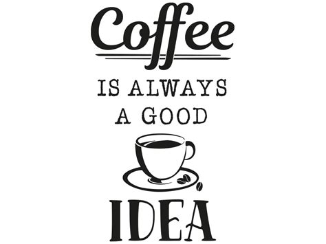 Wandtattoo Coffee Is Always A Good Idea Klebeheld®de