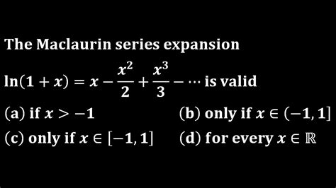 Why Is The Validity Range For Maclaurin Series Expansion Of Ln1x Is