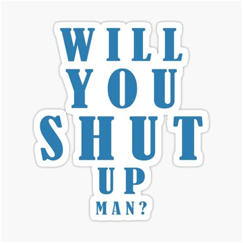 Will You Shut Up Man Funny Meme Sticker By Designdstudios Redbubble