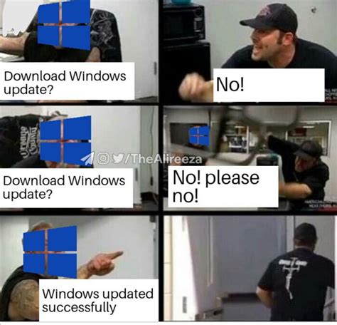 Windows Update Meme I Said We Updating Today Insanity Follows