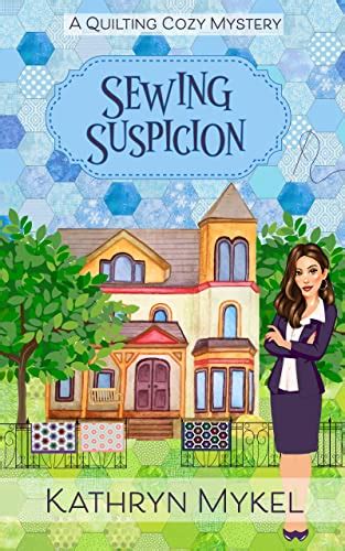 Sewing Suspicion A Quilting Cozy Mystery Quilting Cozy Mysteries Book