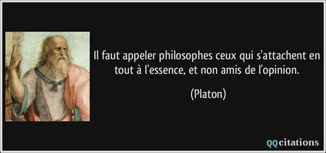 Créer une cité idéale où le philosophe serait roi et le roi philosophe. Il faut appeler philosophes ceux qui s'attachent en tout à l'essence, et non amis de l'opinion.