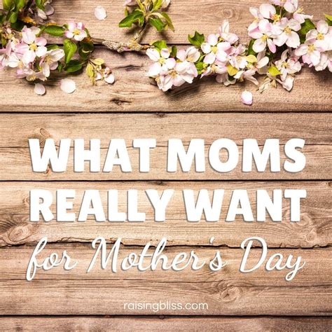 What Moms Really Want For Mothers Day Raising Bliss