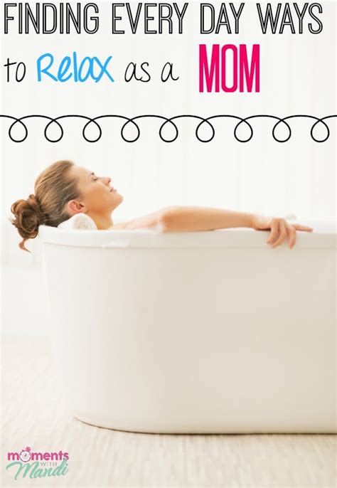 Finding Every Day Ways To Relax As A Mom Moments With Mandi