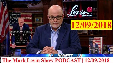 Mark Levin Mark Levin Show On December 09 2018 The Mark Levin Show