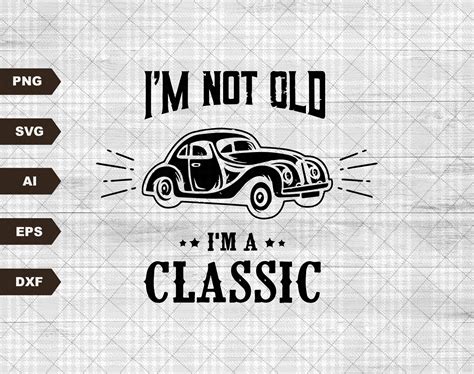 Classic Car Svg Grandfather Car Printable I M Not Old I M A Classic Vintage Truck Father
