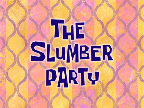 The Slumber Party Encyclopedia Spongebobia Fandom