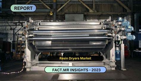 Resin Dryers Market Projected Value Of Us 2465 Billion By 2033 Newstrail