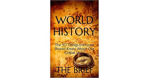 World History The 50 Things Everyone Should Know About Our Global