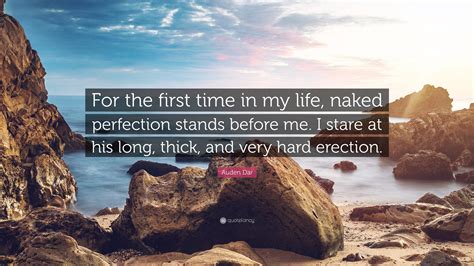 Auden Dar Quote For The First Time In My Life Naked Perfection Stands Before Me I Stare At