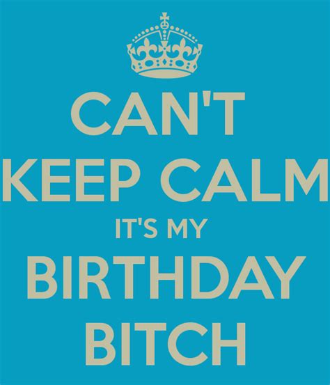 can t keep calm it s my birthday bitch roligt