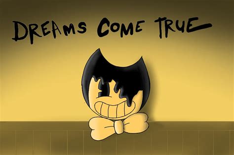 Dreams Come True Bendy And The Ink Machine By Marioteamoficial On