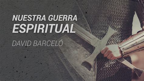 Nuestra Guerra Espiritual David Barceló Youtube
