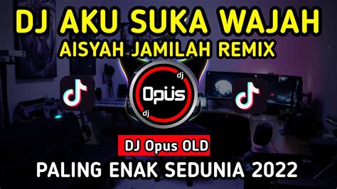 Dj Aku Suka Wajah Aisyah Jamilah Remix Terbaru Full Bass Dj Opus