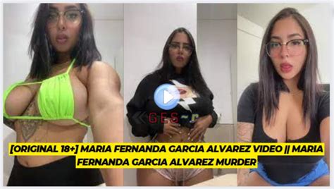 [original 18 ] Maria Fernanda Garcia Alvarez Video Maria Fernanda Garcia Alvarez Murder Ges
