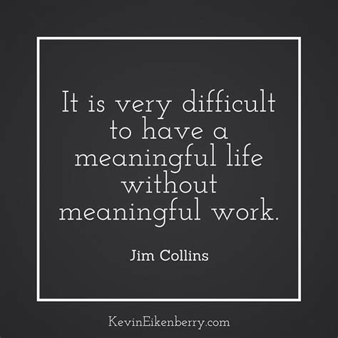 It Is Very Difficult To Have A Meaningful Life Without Meaningful Work
