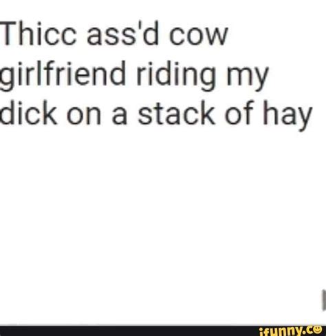 Thicc Assd Cow Girlfriend Riding My Dick On A Stack Of Hay Ifunny
