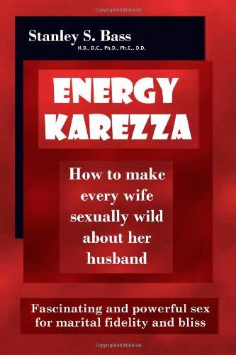 energy karezza how to make every wife sexually wild about her husband fascinating and powerful