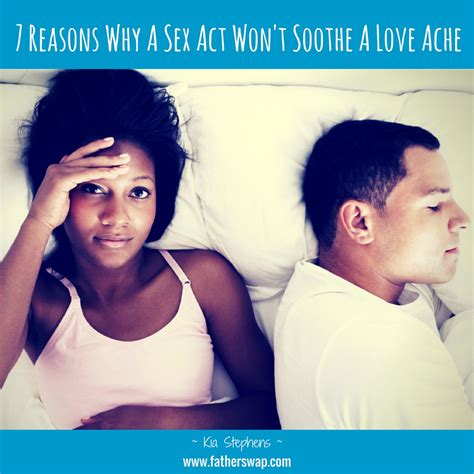 7 Reasons Why A Sex Act Wont Soothe A Love Ache Part Ithe Father Swap Blog