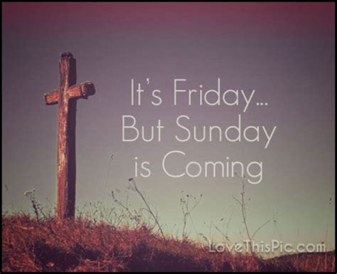 Its Fridaybut Sunday Is Coming Pictures Photos And Images For