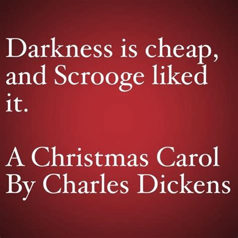 My Favorite Quotes From A Christmas Carol 11 Darkness Is Cheap