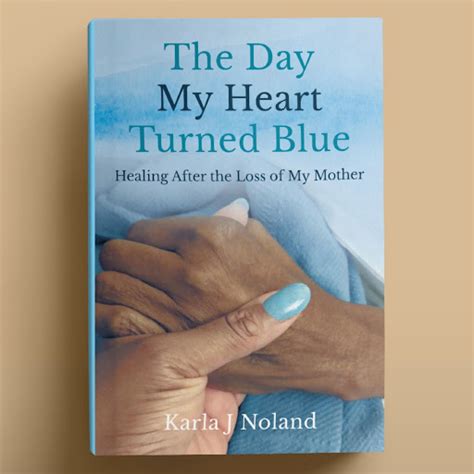 the day my heart turned blue healing after the loss of my mother by