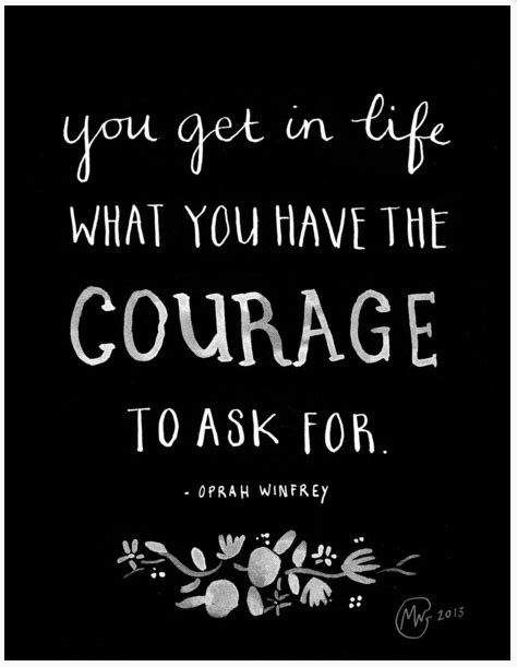 You Get In Life What You Have The Courage To Ask For Oprah Winfrey