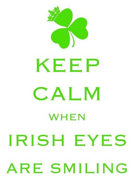 Keep Calm When Irish Eyes Are Smiling Created With Keep