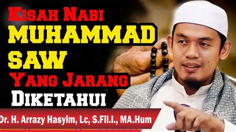 Kisah Nabi Muhammad SAW Yang Jarang Diketahui Buyaarrazyhasyim YouTube