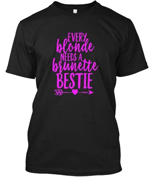 Every Blonde Needs A Brunette Bestie Tee Black T Shirt Front Bestie
