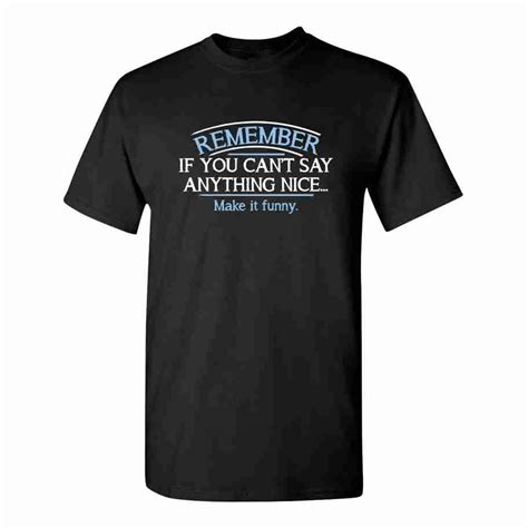 Remember If You Cant Say Anything Nice Make It Funny T Shirt Stoners Funstore Downtown Fort