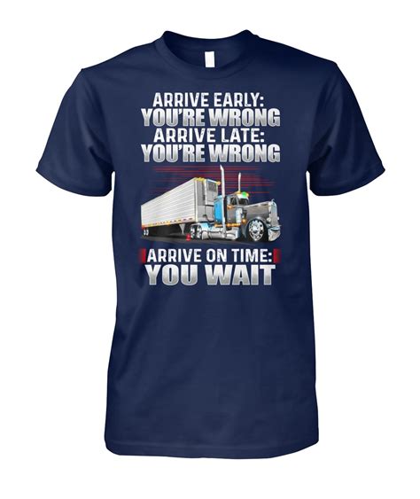 Truck arrive early you re wrong arrive late you're wrong arrive on time you wait shirt and women 