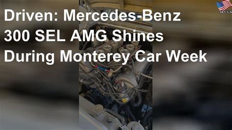 Driven Mercedes Benz 300 Sel Amg Shines During Monterey Car Week Youtube