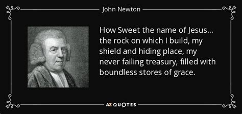 These are only shocking if you are 10. John Newton quote: How Sweet the name of Jesus... the rock ...
